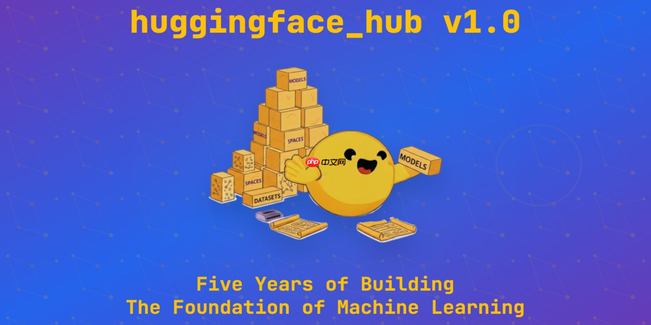 Hugging Face 发布 huggingface_hub v1.0 版本