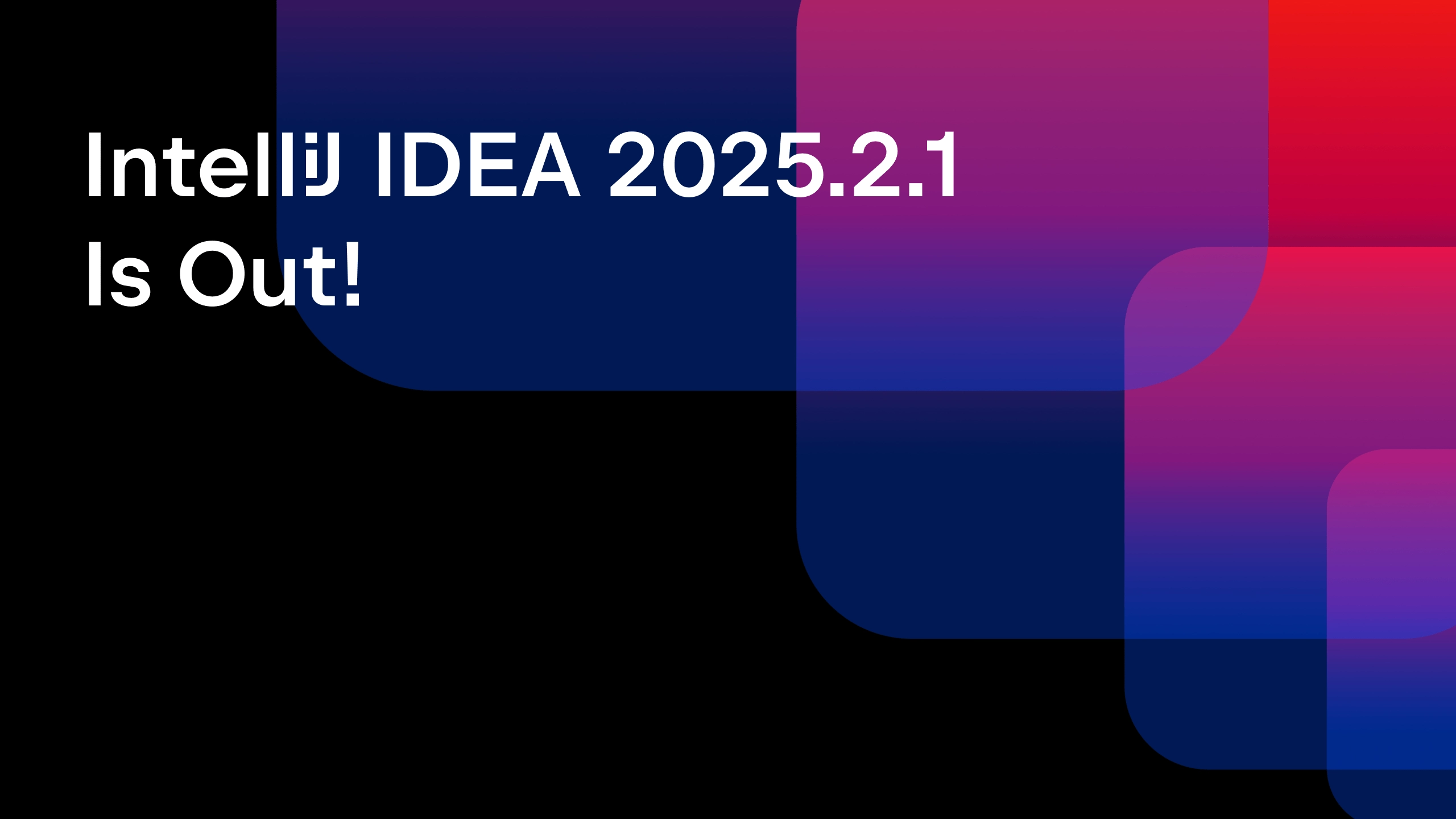 IntelliJ IDEA 2025.2.1 发布